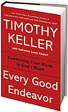 Every Good Endeavor: Connecting Your Work to God’s Work by Timothy Keller cover