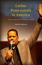 Latino Pentecostals in America: Faith and Politics in Action cover