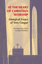 At the Heart of Christian Worship: Liturgical Essays of Yves Congar cover